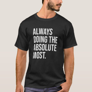 Immer den absolut größten Spaß machen T-Shirt