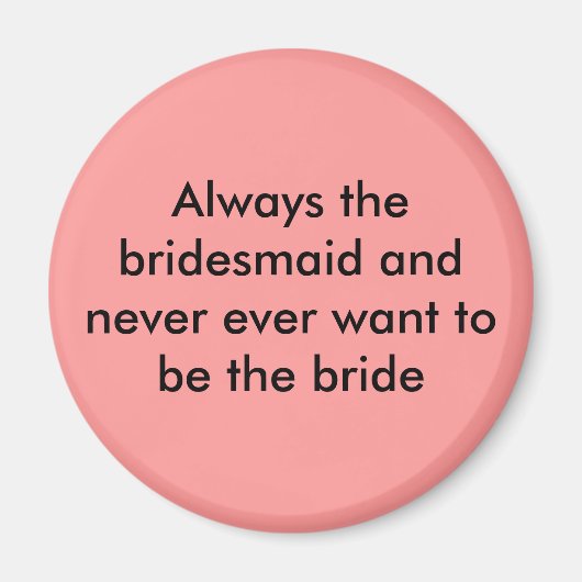 Immer die Brautjungfrau und nie gewollt Magnet (Vorne)