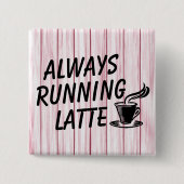 Immer die Latte-Taste ausführen Button (Vorderseite)