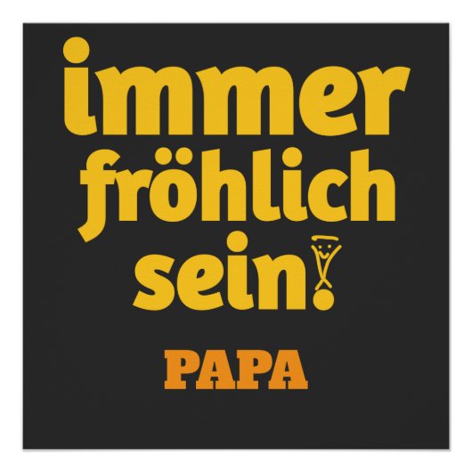immer fröhlich sein papa poster (Vorderseite)