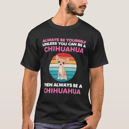 Immer Funny Chihuahua Dog Lover Dog Eigentümer Mam T-Shirt (Vorderseite)