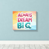 Immer groß träumen - Motivierend inspirierend Leinwanddruck (Insitu (Holzboden))