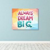 Immer groß träumen - Motivierend inspirierend Leinwanddruck (Insitu (Holzboden))