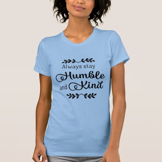 Immer Humble & Kind Bleibe T-Shirt (Vorderseite)