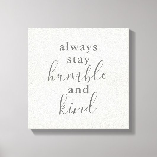 Immer Humble und Kind Bleibe Leinwanddruck (Vorderseite)