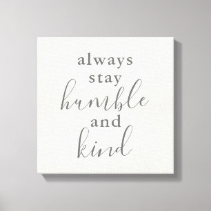 Immer Humble und Kind Bleibe Leinwanddruck