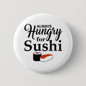 Immer hungrig für Sushi-Slogan Button (Vorderseite)