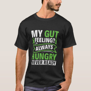 Immer hungrig, nie bereit - Gastroparese-Bewusstse T-Shirt