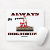 Immer im Doghouse, Ölfeld Mousepad, Öl Mousepad (Mit Mouse)