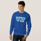 Immer Ja zu neuen Abenteuern Sweatshirt sagen (Vorne ganz)