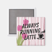 Immer Latte Magnet laufen (Vorderseite/Rückseite)