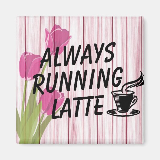 Immer Latte Magnet laufen (Vorne)