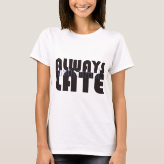 Immer modern spät T-Shirt