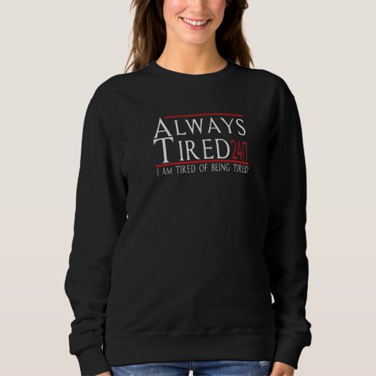Immer müde 247, Tired Sarcasm Humour S. Sweatshirt (Vorderseite)