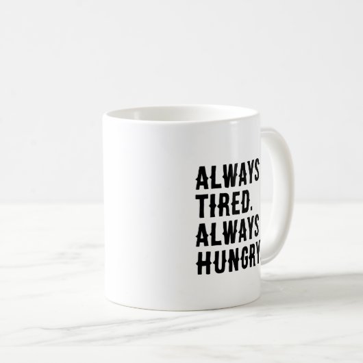 Immer müde Hunger Funny Sarcastic Kaffeetasse (VorderseiteRechts)