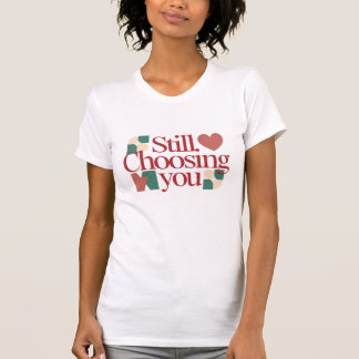 Immer noch Dich wählend – Valentinszitat Frauen T-Shirt