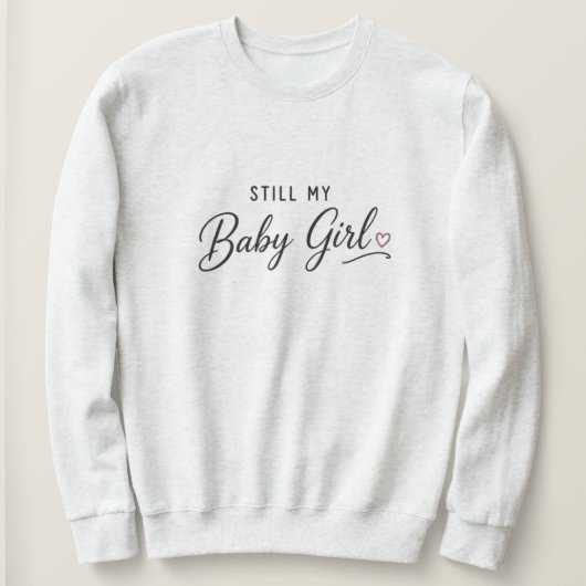 Immer noch mein Baby-Mädchen Sweatshirt (Design vorne)
