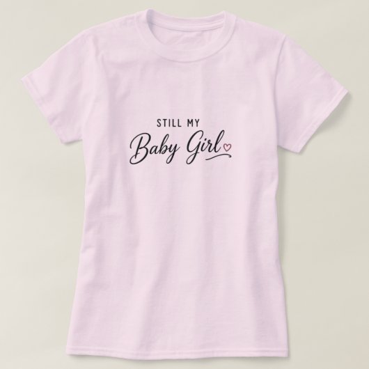 Immer noch mein Baby-Mädchen T-Shirt (Design vorne)