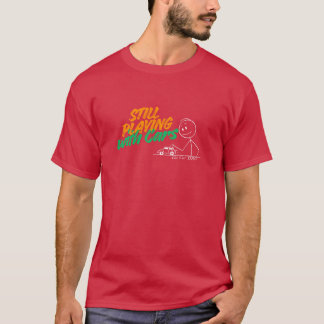 Immer noch mit Autos spielen T-Shirt