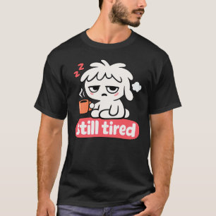 Immer noch müde Stimmung – Süßer schlafender Kaffe T-Shirt