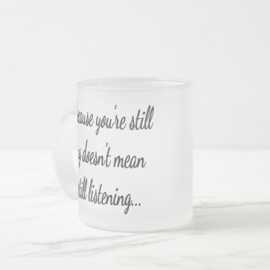 Immer noch nicht hören | Sassy Funny Zitat Mattglastasse (Vorderseite Links)