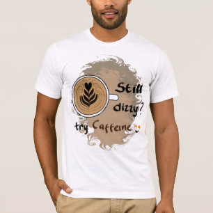 Immer noch schwindelig Koffein Kaffee Zitat Design T-Shirt