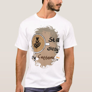 Immer noch schwindelig Koffein Kaffee Zitat Design T-Shirt