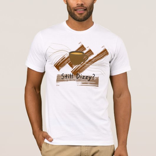 Immer noch schwindlig, brauche Koffein T-Shirt (Vorderseite)