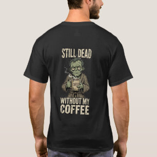 Immer noch tot ohne mein Kaffee-T-Shirt T-Shirt