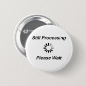 Immer noch Verarbeitung... Bitte warten Abzeichen Button (Vorne & Hinten)