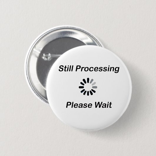 Immer noch Verarbeitung... Bitte warten Abzeichen Button (Vorne & Hinten)