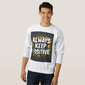 Immer Positives Motivations-Zitat Sweatshirt (Vorne ganz)
