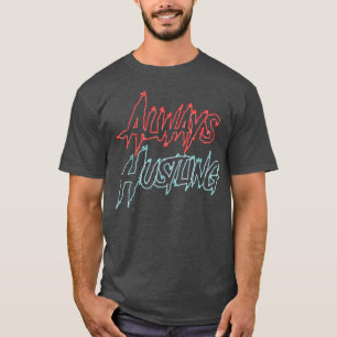 Immer Shirt, Hustelmotivation, Hauch drücken T-Shirt