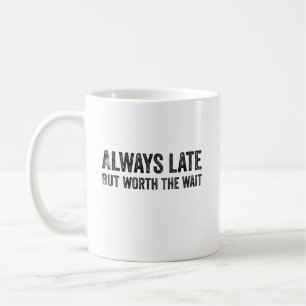Immer spät, aber es lohnt sich zu warten kaffeetasse