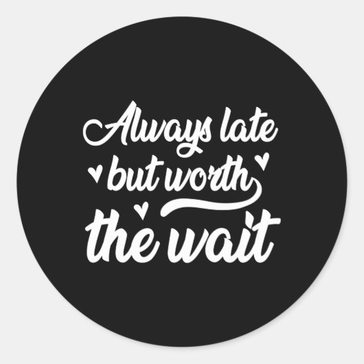 Immer spät, aber es lohnt sich zu warten runder aufkleber (Vorderseite)