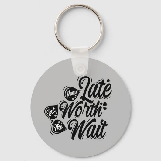 Immer spät, aber wert, mal warten, schwarzes Desig Schlüsselanhänger (Vorderseite)