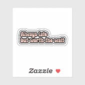 Immer spät, aber wert, warten Funny ADHD Aufkleber (Blatt)