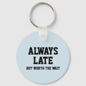 Immer spät, aber wert, warten schlüsselanhänger (Vorderseite)