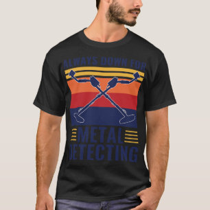 Immer unten für die Metalldetektion von Funny Meta T-Shirt