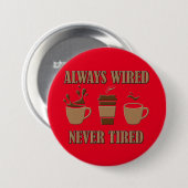 Immer verdrahtet nie müde Kaffee-Taste Abzeichen Button (Vorne & Hinten)