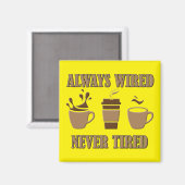 Immer verdrahtet noch nie müde Kaffee Kühlschrankm Magnet (Vorderseite/Rückseite)