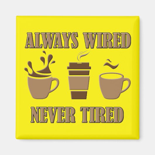 Immer verdrahtet noch nie müde Kaffee Kühlschrankm Magnet (Vorne)