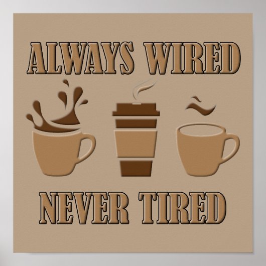 Immer verdrahtet noch nie müde lustige Kaffeepapie Poster (Vorne)