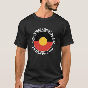 Immer war immer wird aborigine Land Indigeno T-Shirt