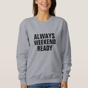 Immer Wochenende Fertig Lustiges Zitat Sweatshirt