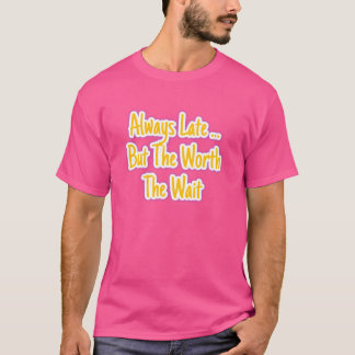 Immer zu spät, aber einen Moment wert | Qualität b T-Shirt