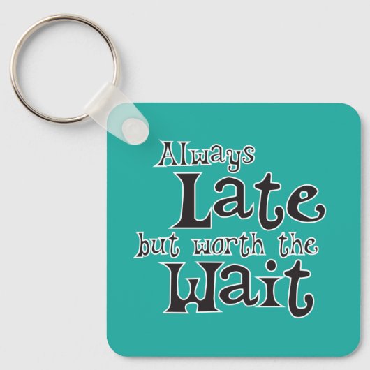 Immer zu spät, aber es lohnt sich zu warten schlüsselanhänger (Vorderseite)