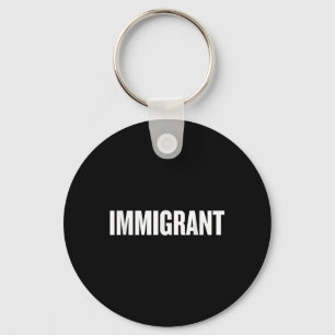 Immigrant _ Anti-Rassismus-Shirt _ Politische Anti Schlüsselanhänger