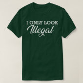 Immigranten Ich sehe nur illegal aus T-Shirt (Design vorne)