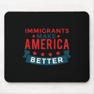 Immigranten machen Amerika besser - US-Aufenthalts Mousepad